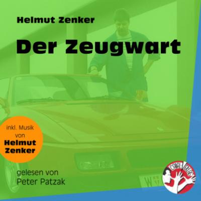 Der Zeugwart (Ungekürzt) - Helmut Zenker