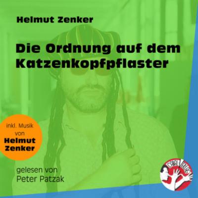 Die Ordnung auf dem Katzenkopfpflaster (Ungekürzt) - Helmut Zenker