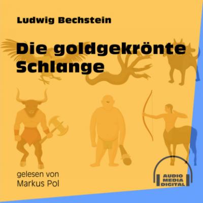 Die goldgekrönte Schlange (Ungekürzt) - Ludwig Bechstein