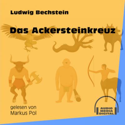 Das Ackersteinkreuz (Ungekürzt) - Ludwig Bechstein