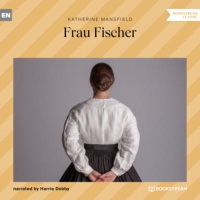 Frau Fischer (Ungekürzt) - Katherine Mansfield