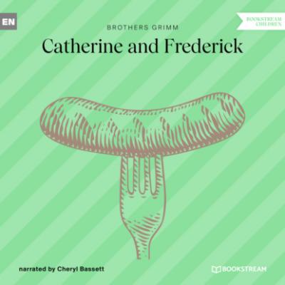Catherine and Frederick (Ungekürzt) - Brothers Grimm  