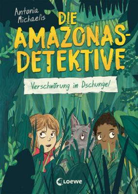 Die Amazonas-Detektive - Verschwörung im Dschungel - Antonia  Michaelis