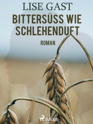 Bittersüss wie Schlehenduft - Lise Gast