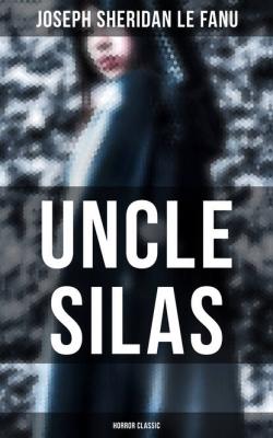Uncle Silas (Horror Classic) - Joseph Sheridan Le Fanu
