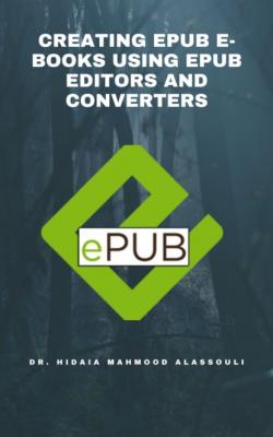 Creating EPUB E-books Using EPUB Editors and Converters - Dr. Hidaia Mahmood Alassouli