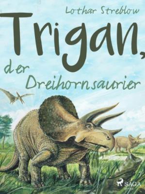 Trigan, der Dreihornsaurier - Lothar Streblow