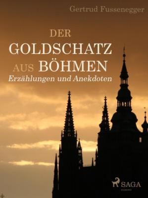 Der Goldschatz aus Böhmen - Erzählungen und Anekdoten - Gertrud Fussenegger