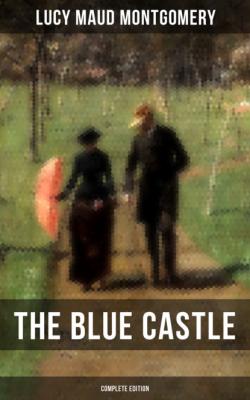 THE BLUE CASTLE (Complete Edition) - Люси Мод Монтгомери