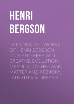 The Greatest Works of Henri Bergson - Henri Bergson