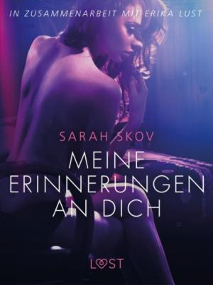 Meine Erinnerungen an dich: Erika Lust-Erotik - Sarah Skov