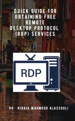Quick Guide for Obtaining Free Remote Desktop Protocol  (RDP) Services - Dr. Hidaia Mahmood Alassouli