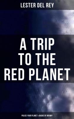 A Trip to the Red Planet: Police Your Planet & Badge of Infamy - Lester Del Rey