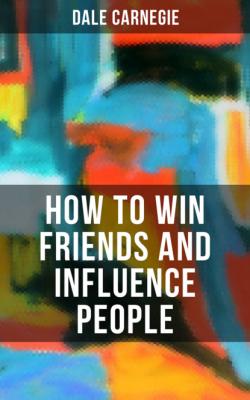 HOW TO WIN FRIENDS AND INFLUENCE PEOPLE - Dale Carnegie