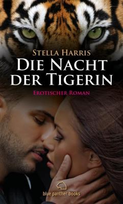 Die Nacht der Tigerin | Erotischer Roman - Stella Harris