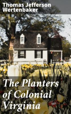 The Planters of Colonial Virginia - Thomas Jefferson Wertenbaker