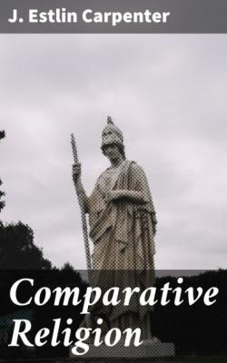 Comparative Religion - J. Estlin Carpenter