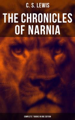 The Chronicles of Narnia - Complete 7 Books in One Edition - C. S. Lewis