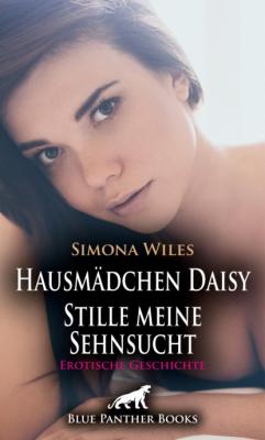 Hausmädchen Daisy - Stille meine Sehnsucht | Erotische Geschichte - Simona Wiles
