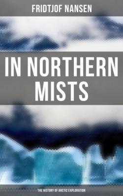 In Northern Mists: The History of Arctic Exploration - Fridtjof  Nansen