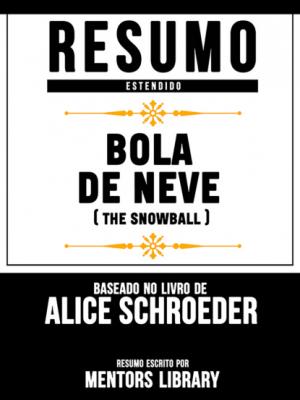 Resumo Estendido: Bola De Neve (The Snowball) - Baseado No Livro De Alice Schroeder - Mentors Library