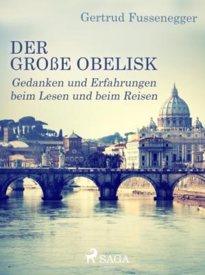 Der große Obelisk - Gedanken und Erfahrungen beim Lesen und beim Reisen - Gertrud Fussenegger