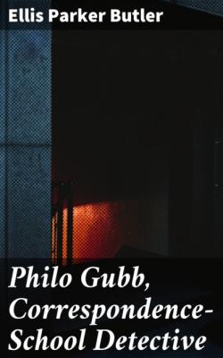 Philo Gubb, Correspondence-School Detective - Ellis Parker Butler