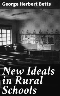 New Ideals in Rural Schools - George Herbert Betts