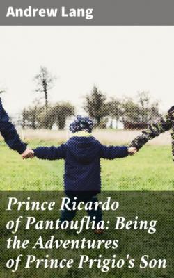 Prince Ricardo of Pantouflia: Being the Adventures of Prince Prigio's Son - Andrew Lang