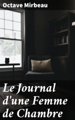 Le Journal d'une Femme de Chambre - Octave  Mirbeau