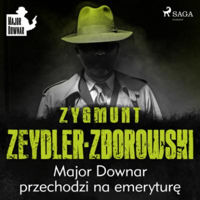 Major Downar przechodzi na emeryturę - Zygmunt Zeydler-Zborowski