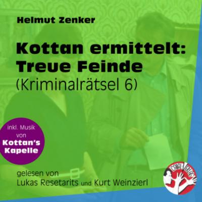 Treue Feinde - Kottan ermittelt - Kriminalrätseln, Folge 6 (Ungekürzt) - Helmut Zenker