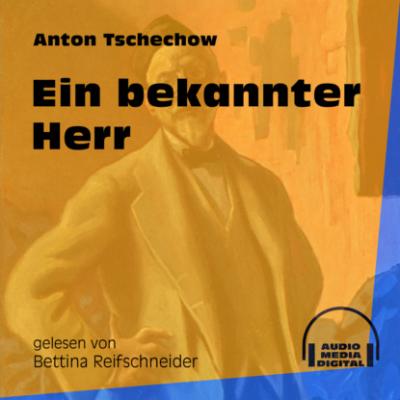 Ein bekannter Herr (Ungekürzt) - Anton Tschechow