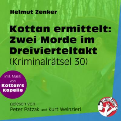 Zwei Morde im Dreivierteltakt - Kottan ermittelt - Kriminalrätseln, Folge 30 (Ungekürzt) - Helmut Zenker