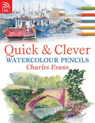 Quick and Clever Watercolour Pencils - Чарльз Эванс