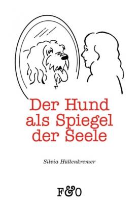 Der Hund als Spiegel der Seele - Silvia Hüllenkremer