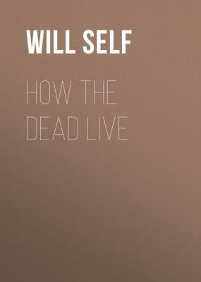 How the Dead Live - Уилл Селф