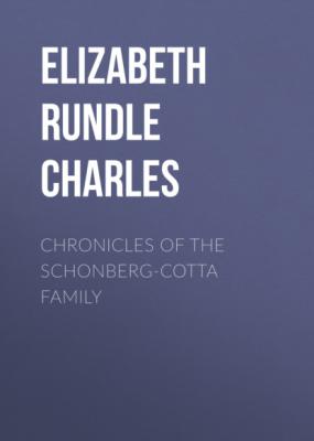 Chronicles of the Schonberg-Cotta Family - Elizabeth Rundle Charles