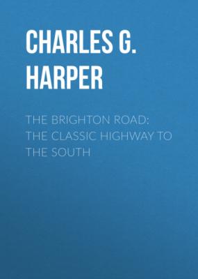 The Brighton Road: The Classic Highway to the South - Charles G. Harper