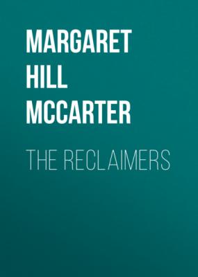 The Reclaimers - Margaret Hill McCarter