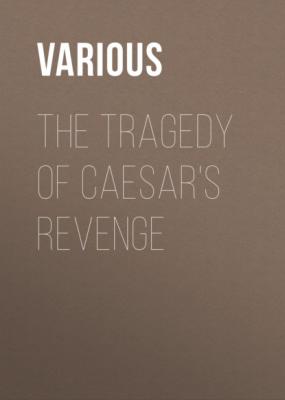 The Tragedy Of Caesar's Revenge - Various