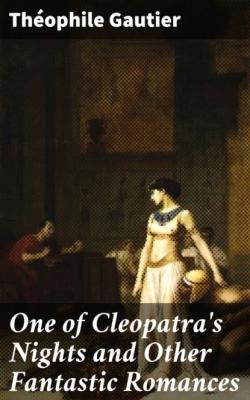 One of Cleopatra's Nights and Other Fantastic Romances - Theophile Gautier