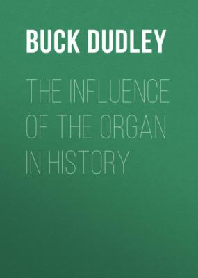 The Influence of the Organ in History - Buck Dudley