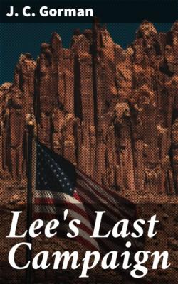 Lee's Last Campaign - J. C. Gorman