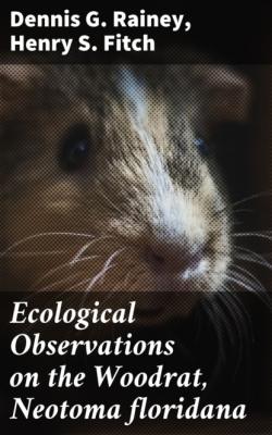 Ecological Observations on the Woodrat, Neotoma floridana - Henry S. Fitch