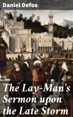 The Lay-Man's Sermon upon the Late Storm - Daniel Defoe