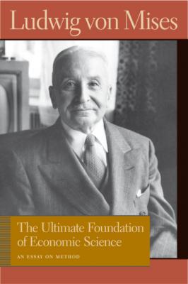 The Ultimate Foundation of Economic Science - Людвиг фон Мизес