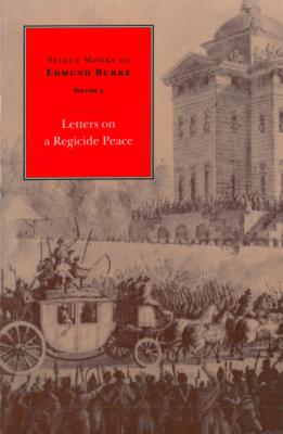 Select Works of Edmund Burke: Letters on a Regicide Peace - Edmund Burke