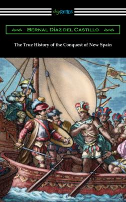 The True History of the Conquest of New Spain - Bernal Diaz del Castillo