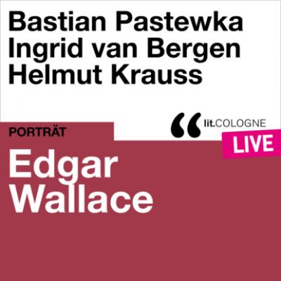 Edgar Wallace - lit.COLOGNE live (Ungekürzt) - Edgar  Wallace